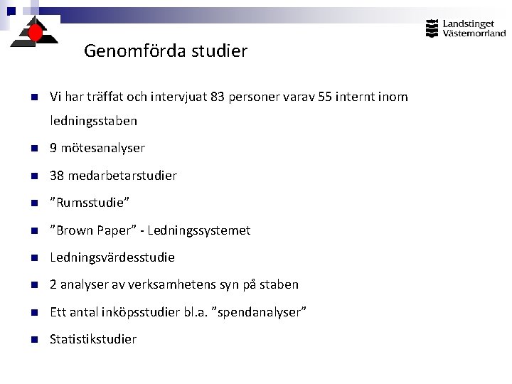 Genomförda studier n Vi har träffat och intervjuat 83 personer varav 55 internt inom