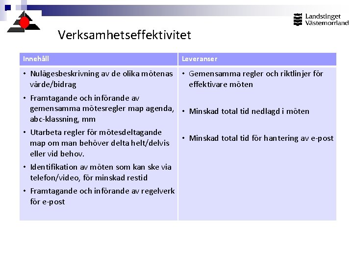 Verksamhetseffektivitet Innehåll Leveranser • Nulägesbeskrivning av de olika mötenas • Gemensamma regler och riktlinjer