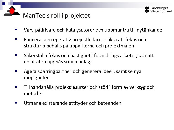 Man. Tec: s roll i projektet Vara pådrivare och katalysatorer och uppmuntra till nytänkande