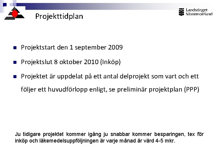 Projekttidplan n Projektstart den 1 september 2009 n Projektslut 8 oktober 2010 (Inköp) n