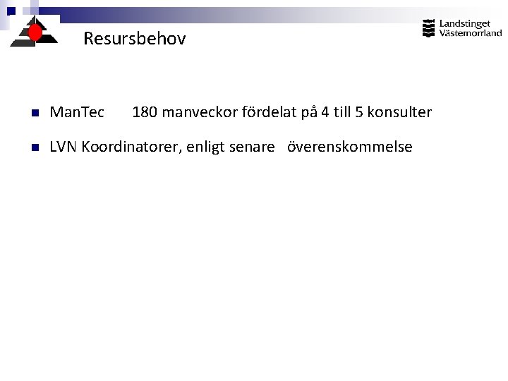 Resursbehov n Man. Tec 180 manveckor fördelat på 4 till 5 konsulter n LVN