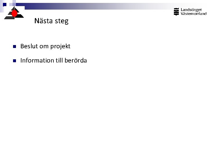 Nästa steg n Beslut om projekt n Information till berörda 