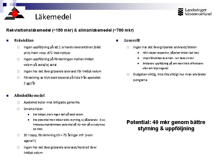 Läkemedel Rekvisitionsläkemedel (~150 mkr) & allmänläkemedel (~700 mkr) n Rekvisition ¨ ¨ Ingen uppföljning