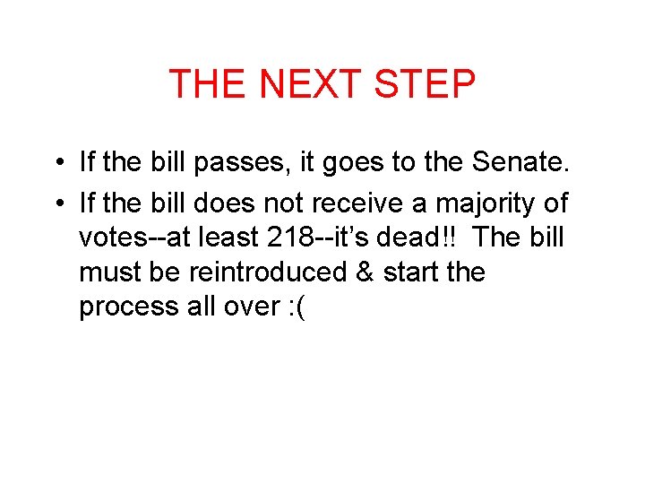 THE NEXT STEP • If the bill passes, it goes to the Senate. •
