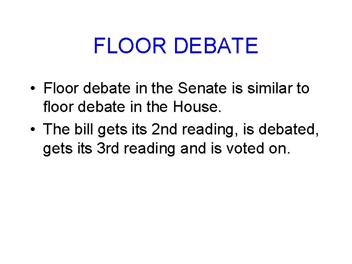 FLOOR DEBATE • Floor debate in the Senate is similar to floor debate in