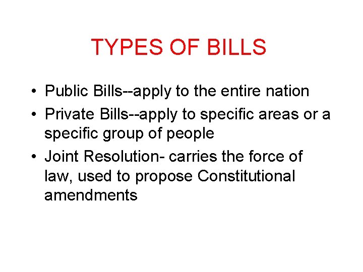 TYPES OF BILLS • Public Bills--apply to the entire nation • Private Bills--apply to