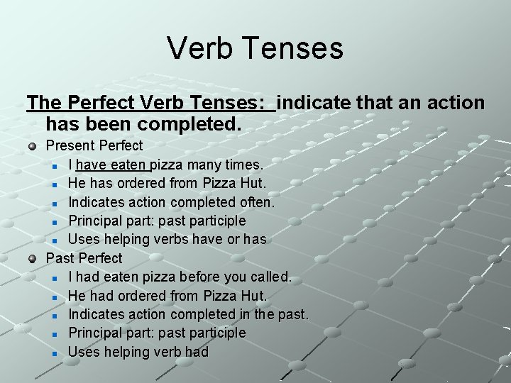 Verb Tenses The Perfect Verb Tenses: indicate that an action has been completed. Present