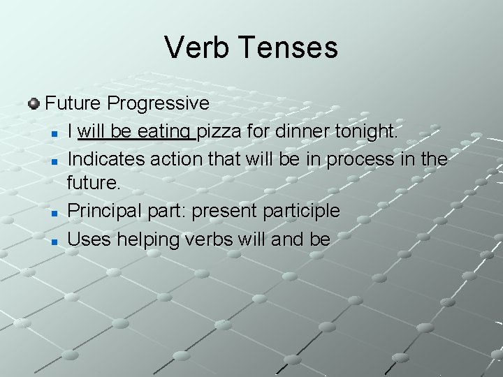 Verb Tenses Future Progressive n I will be eating pizza for dinner tonight. n