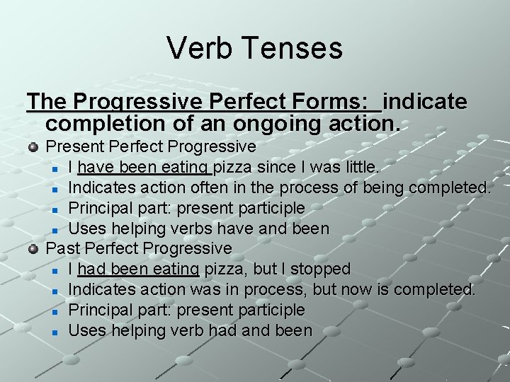 Verb Tenses The Progressive Perfect Forms: indicate completion of an ongoing action. Present Perfect