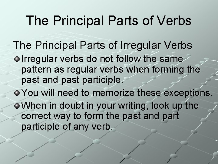 The Principal Parts of Verbs The Principal Parts of Irregular Verbs Irregular verbs do
