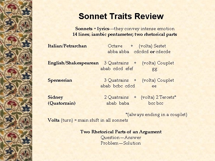 Sonnet Traits Review Sonnets = lyrics---they convey intense emotion 14 lines; iambic pentameter; two