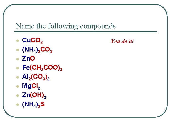 Name the following compounds l l l l Cu. CO 3 (NH 4)2 CO