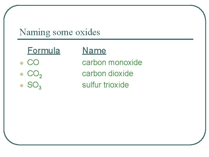 Naming some oxides l l l Formula Name CO CO 2 SO 3 carbon