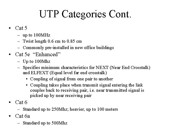 UTP Categories Cont. • Cat 5 – up to 100 MHz – Twist length