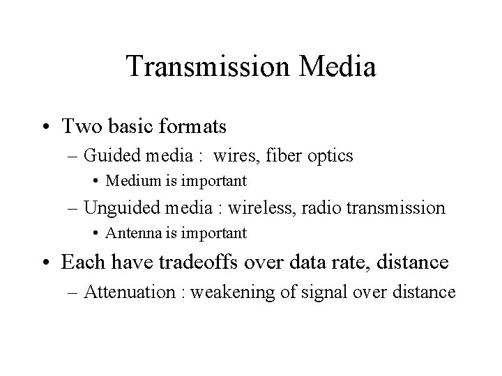 Transmission Media • Two basic formats – Guided media : wires, fiber optics •