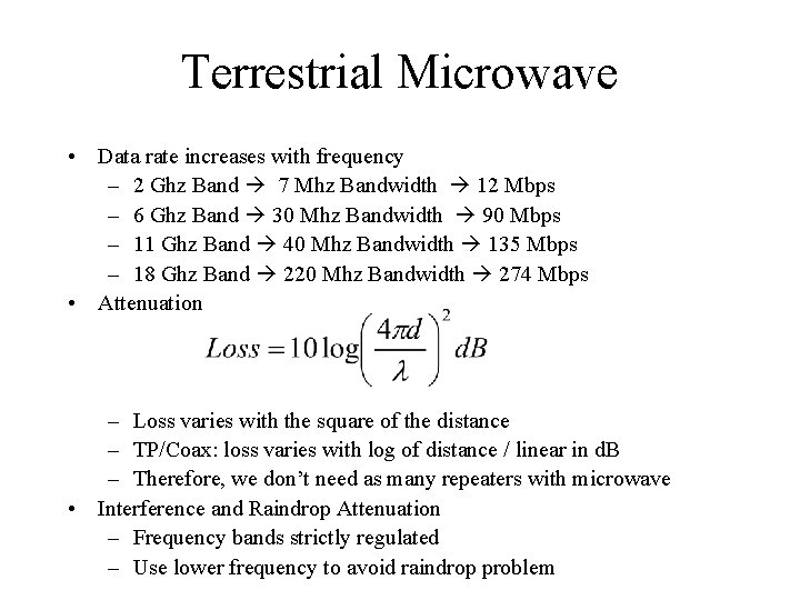 Terrestrial Microwave • Data rate increases with frequency – 2 Ghz Band 7 Mhz