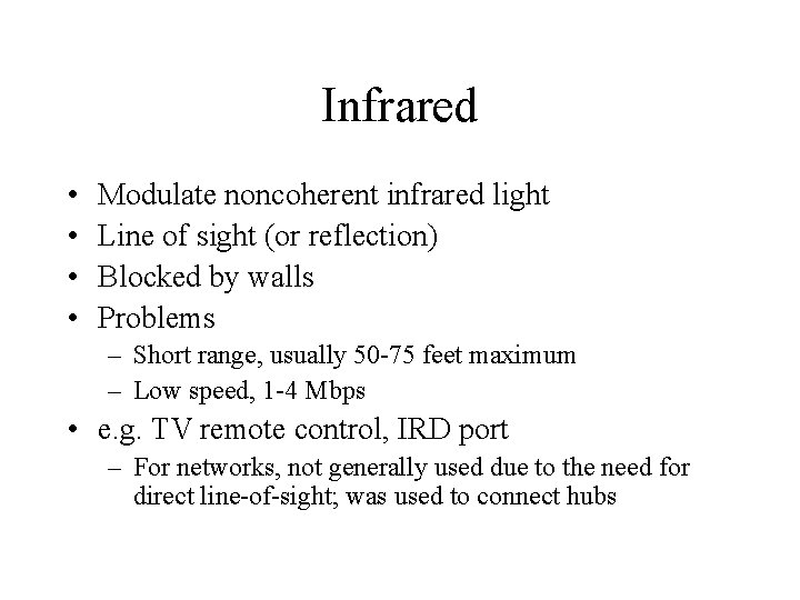 Infrared • • Modulate noncoherent infrared light Line of sight (or reflection) Blocked by