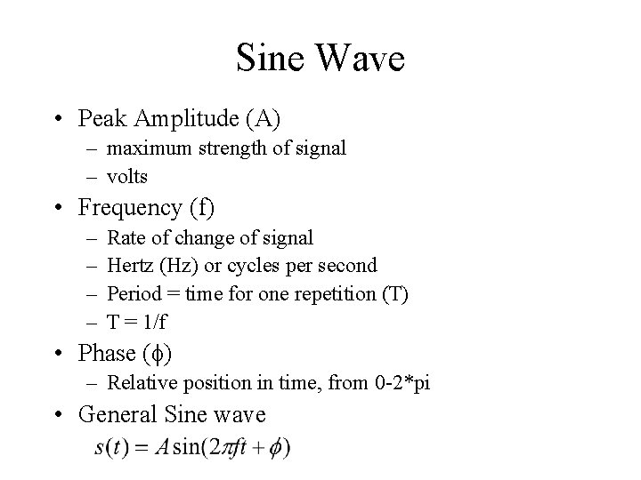 Sine Wave • Peak Amplitude (A) – maximum strength of signal – volts •