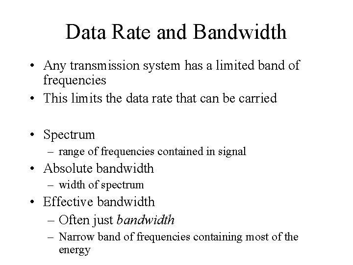 Data Rate and Bandwidth • Any transmission system has a limited band of frequencies