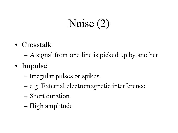 Noise (2) • Crosstalk – A signal from one line is picked up by