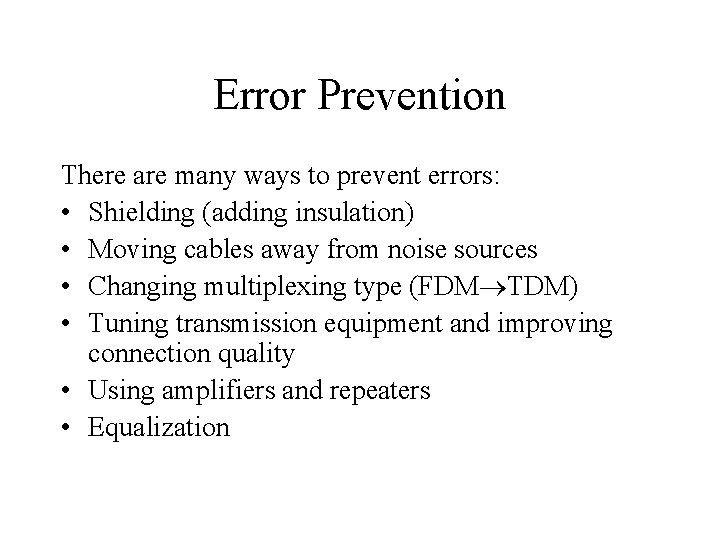Error Prevention There are many ways to prevent errors: • Shielding (adding insulation) •
