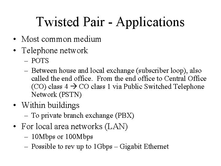 Twisted Pair - Applications • Most common medium • Telephone network – POTS –