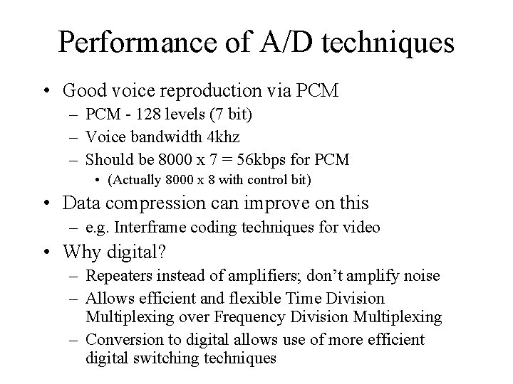 Performance of A/D techniques • Good voice reproduction via PCM – PCM - 128