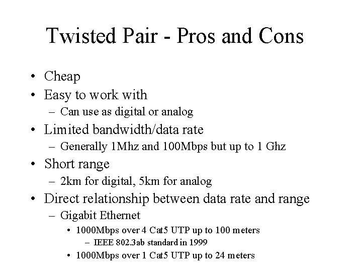 Twisted Pair - Pros and Cons • Cheap • Easy to work with –