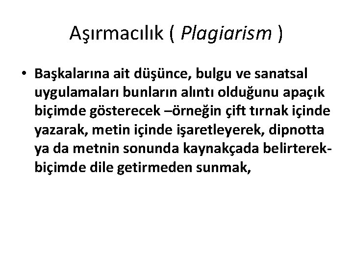 Aşırmacılık ( Plagiarism ) • Başkalarına ait düşünce, bulgu ve sanatsal uygulamaları bunların alıntı