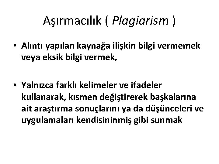 Aşırmacılık ( Plagiarism ) • Alıntı yapılan kaynağa ilişkin bilgi vermemek veya eksik bilgi