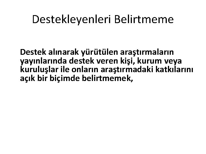 Destekleyenleri Belirtmeme Destek alınarak yürütülen araştırmaların yayınlarında destek veren kişi, kurum veya kuruluşlar ile