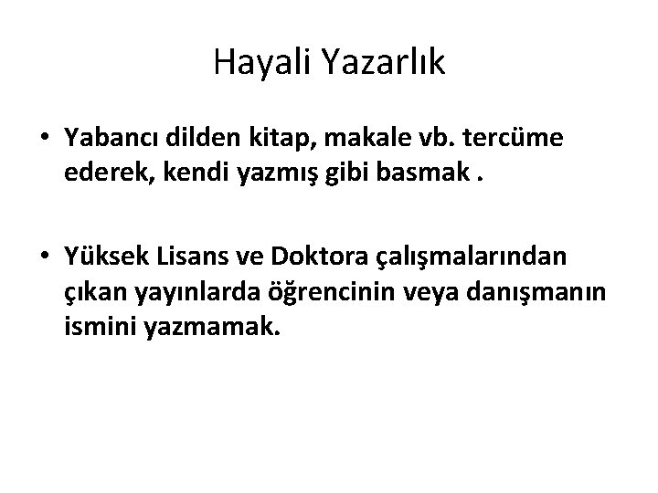 Hayali Yazarlık • Yabancı dilden kitap, makale vb. tercüme ederek, kendi yazmış gibi basmak.