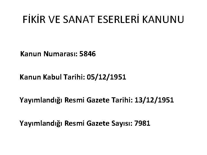 FİKİR VE SANAT ESERLERİ KANUNU Kanun Numarası: 5846 Kanun Kabul Tarihi: 05/12/1951 Yayımlandığı Resmi