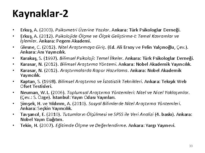 Kaynaklar-2 • • • Erkuş, A. (2003). Psikometri Üzerine Yazılar. Ankara: Türk Psikologlar Derneği.