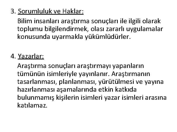 3. Sorumluluk ve Haklar: Bilim insanları araştırma sonuçları ile ilgili olarak toplumu bilgilendirmek, olası