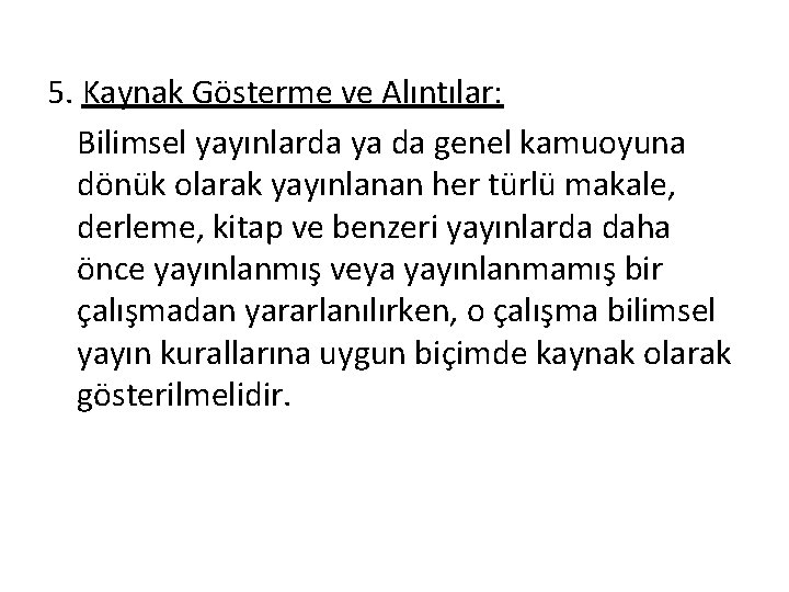 5. Kaynak Gösterme ve Alıntılar: Bilimsel yayınlarda ya da genel kamuoyuna dönük olarak yayınlanan