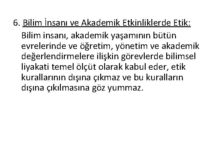 6. Bilim İnsanı ve Akademik Etkinliklerde Etik: Bilim insanı, akademik yaşamının bütün evrelerinde ve