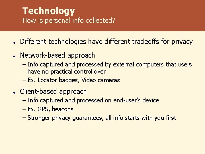 Technology How is personal info collected? Different technologies have different tradeoffs for privacy Network-based