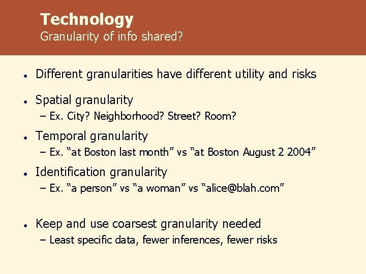 Technology Granularity of info shared? Different granularities have different utility and risks Spatial granularity