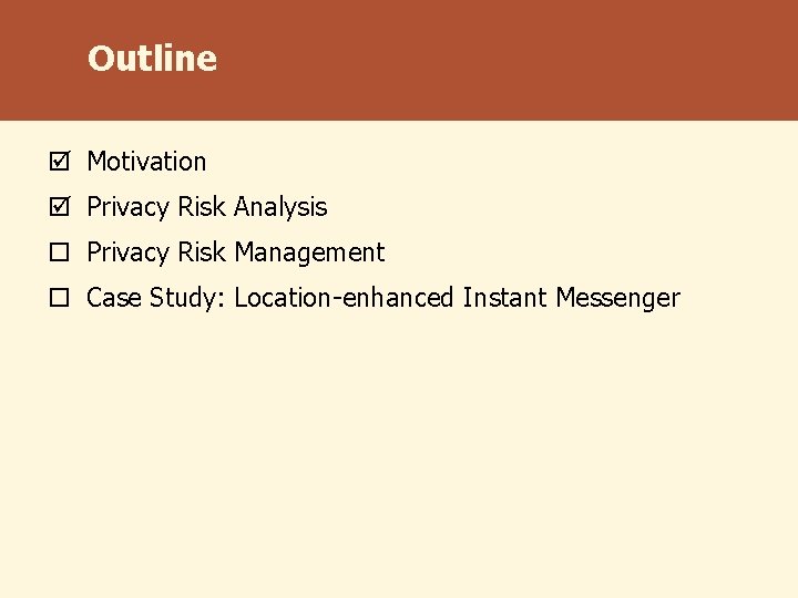 Outline þ Motivation þ Privacy Risk Analysis o Privacy Risk Management o Case Study: