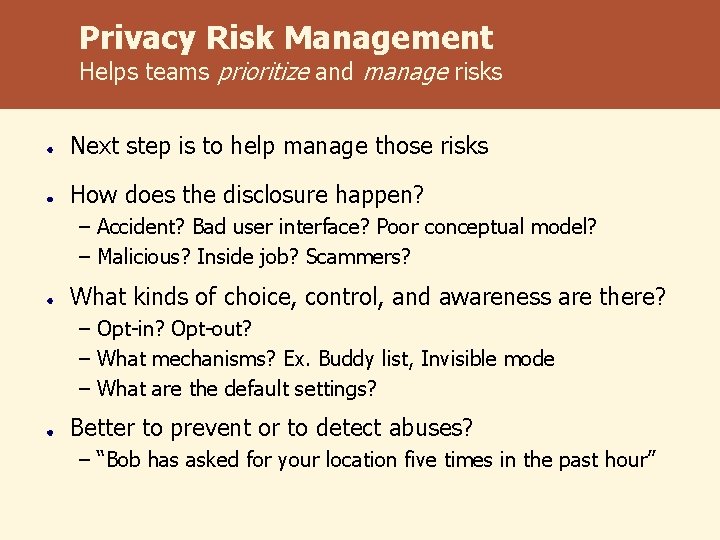 Privacy Risk Management Helps teams prioritize and manage risks Next step is to help