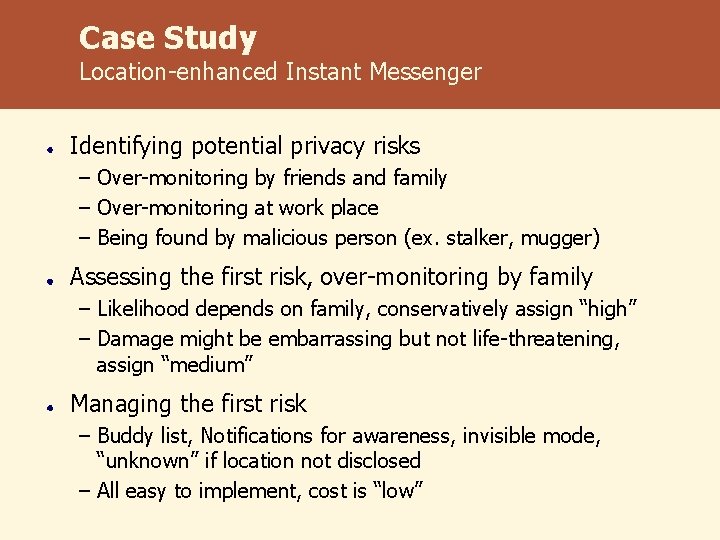 Case Study Location-enhanced Instant Messenger Identifying potential privacy risks – Over-monitoring by friends and