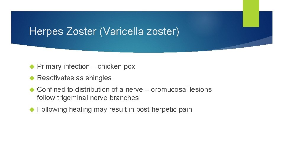 Herpes Zoster (Varicella zoster) Primary infection – chicken pox Reactivates as shingles. Confined to