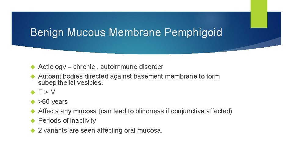 Benign Mucous Membrane Pemphigoid Aetiology – chronic , autoimmune disorder Autoantibodies directed against basement