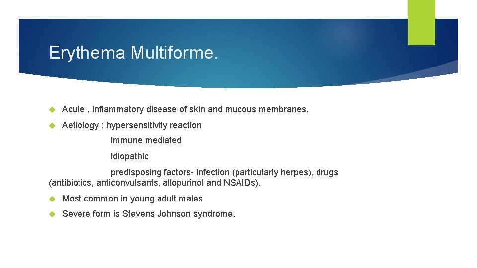 Erythema Multiforme. Acute , inflammatory disease of skin and mucous membranes. Aetiology : hypersensitivity