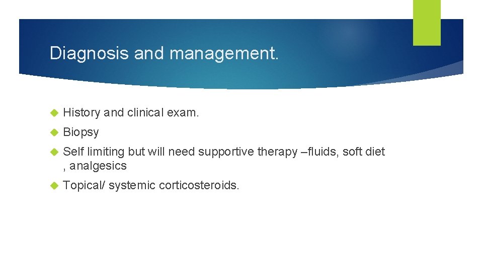 Diagnosis and management. History and clinical exam. Biopsy Self limiting but will need supportive