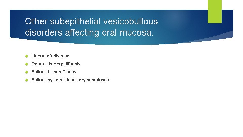 Other subepithelial vesicobullous disorders affecting oral mucosa. Linear Ig. A disease Dermatitis Herpetiformis Bullous