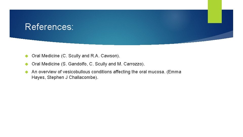 References: Oral Medicine (C. Scully and R. A. Cawson). Oral Medicine (S. Gandolfo, C.