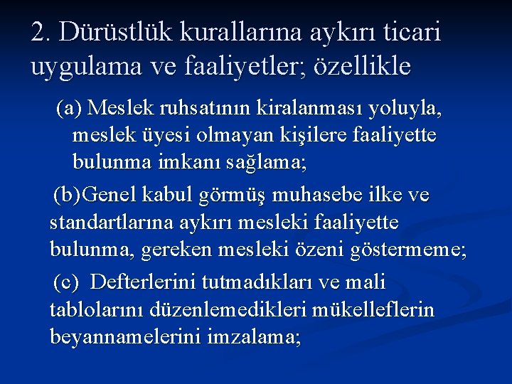 2. Dürüstlük kurallarına aykırı ticari uygulama ve faaliyetler; özellikle (a) Meslek ruhsatının kiralanması yoluyla,