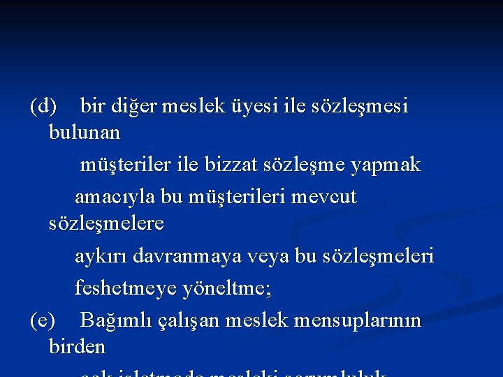 (d) bir diğer meslek üyesi ile sözleşmesi bulunan müşteriler ile bizzat sözleşme yapmak amacıyla